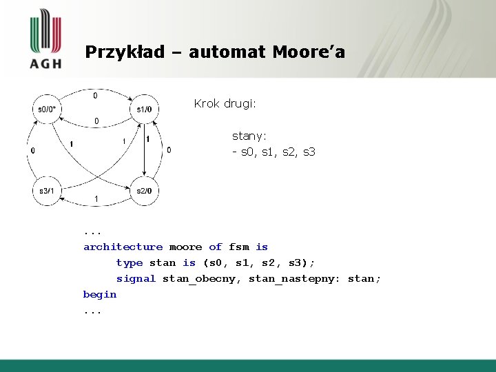 Przykład – automat Moore’a Krok drugi: stany: - s 0, s 1, s 2,