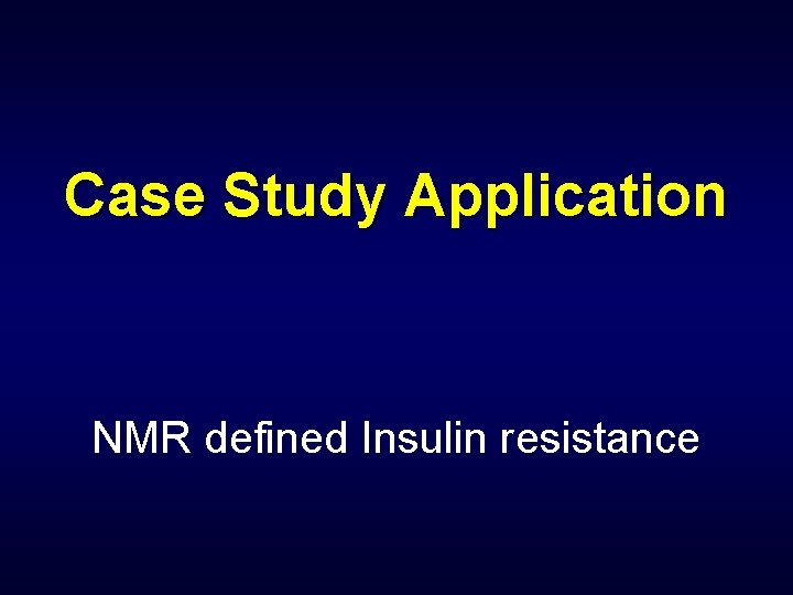 Case Study Application NMR defined Insulin resistance 