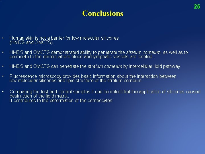 Conclusions 25 • Human skin is not a barrier for low molecular silicones (HMDS