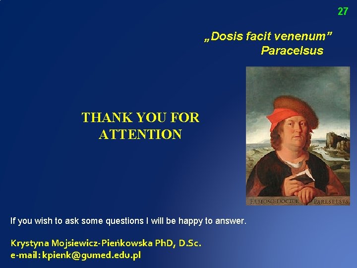 27 „Dosis facit venenum” Paracelsus THANK YOU FOR ATTENTION If you wish to ask