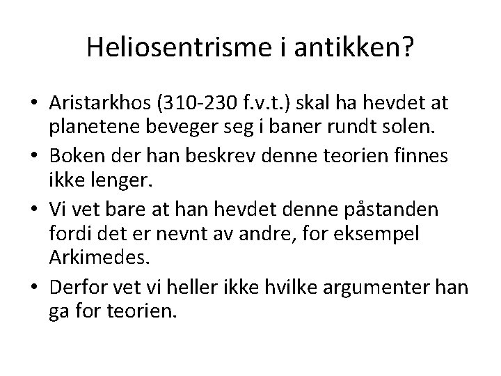 Heliosentrisme i antikken? • Aristarkhos (310 -230 f. v. t. ) skal ha hevdet