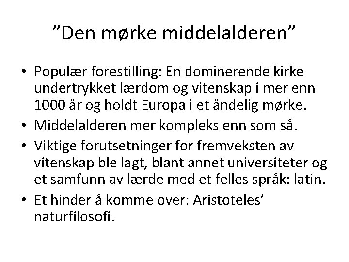 ”Den mørke middelalderen” • Populær forestilling: En dominerende kirke undertrykket lærdom og vitenskap i