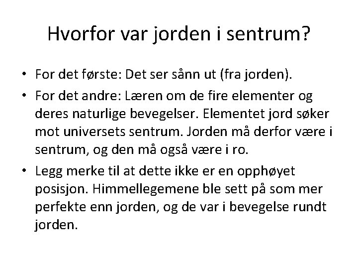 Hvorfor var jorden i sentrum? • For det første: Det ser sånn ut (fra