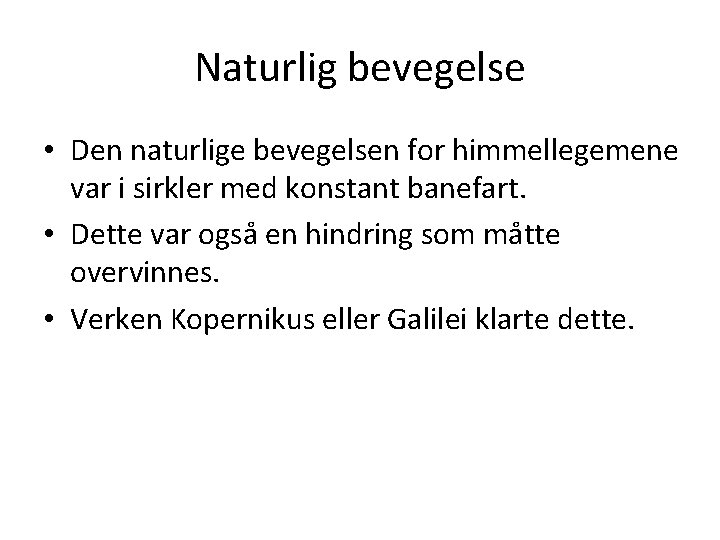 Naturlig bevegelse • Den naturlige bevegelsen for himmellegemene var i sirkler med konstant banefart.