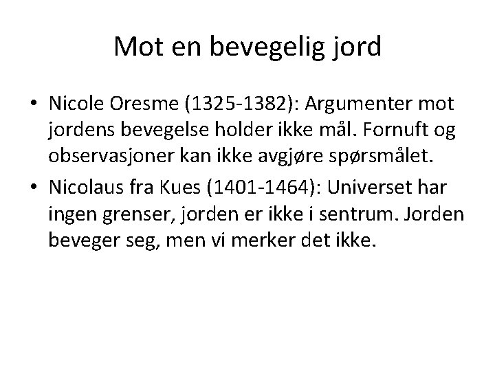 Mot en bevegelig jord • Nicole Oresme (1325 -1382): Argumenter mot jordens bevegelse holder