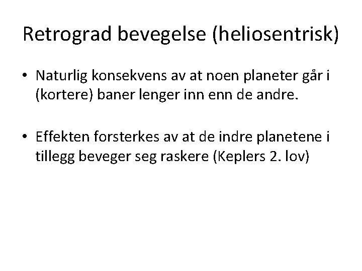 Retrograd bevegelse (heliosentrisk) • Naturlig konsekvens av at noen planeter går i (kortere) baner