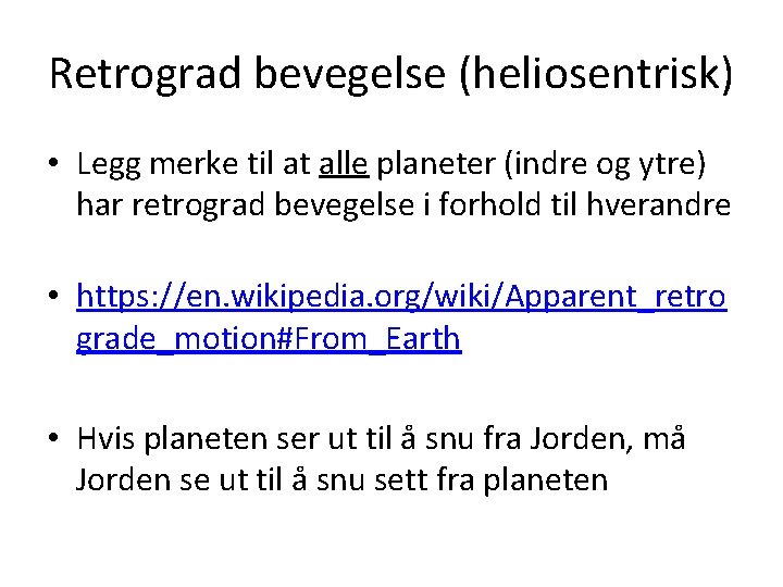 Retrograd bevegelse (heliosentrisk) • Legg merke til at alle planeter (indre og ytre) har