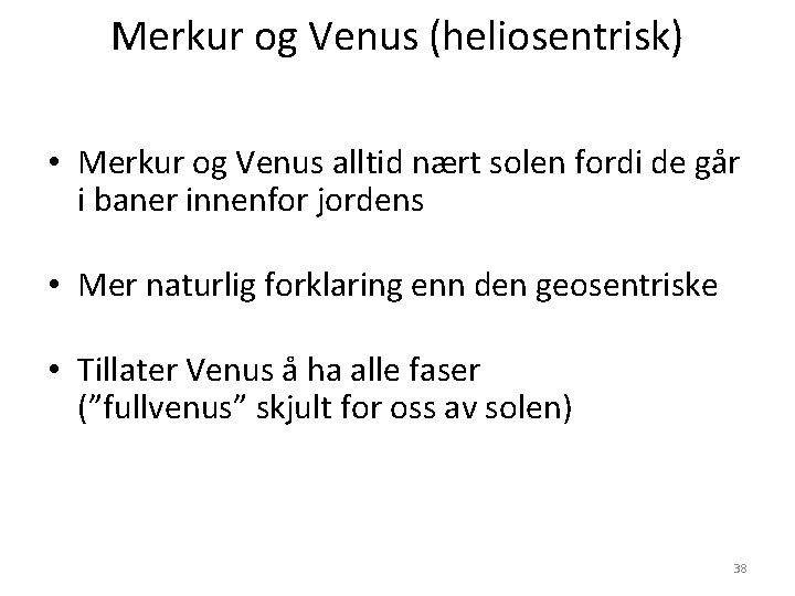 Merkur og Venus (heliosentrisk) • Merkur og Venus alltid nært solen fordi de går