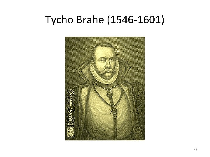 Tycho Brahe (1546 -1601) 43 