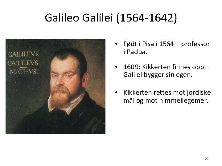 Galileo Galilei (1564 -1642) • Født i Pisa i 1564 – professor i Padua.