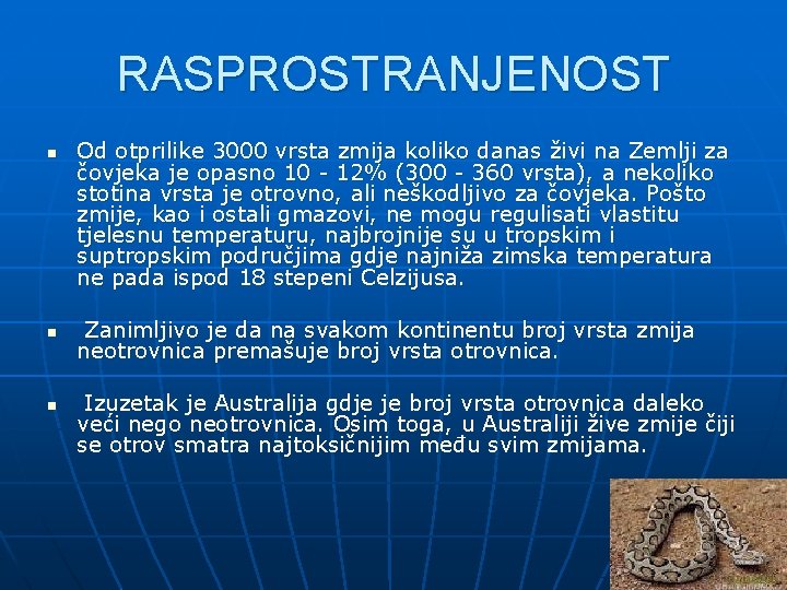 RASPROSTRANJENOST n n n Od otprilike 3000 vrsta zmija koliko danas živi na Zemlji