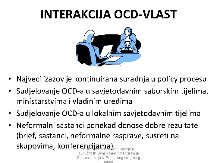 INTERAKCIJA OCD-VLAST • Najveći izazov je kontinuirana suradnja u policy procesu • Sudjelovanje OCD-a