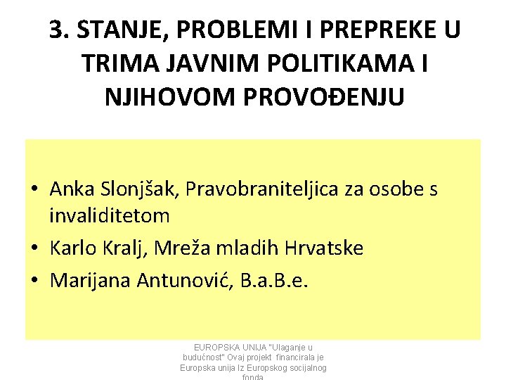 3. STANJE, PROBLEMI I PREPREKE U TRIMA JAVNIM POLITIKAMA I NJIHOVOM PROVOĐENJU • Anka