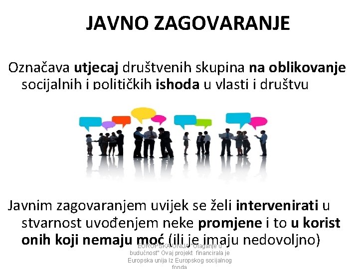 JAVNO ZAGOVARANJE Označava utjecaj društvenih skupina na oblikovanje socijalnih i političkih ishoda u vlasti