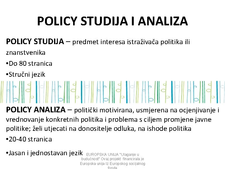 POLICY STUDIJA I ANALIZA POLICY STUDIJA – predmet interesa istraživača politika ili znanstvenika •