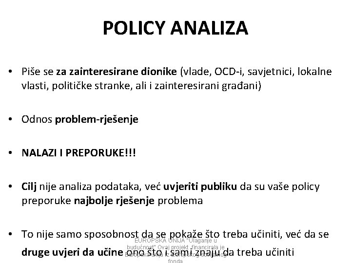 POLICY ANALIZA • Piše se za zainteresirane dionike (vlade, OCD-i, savjetnici, lokalne vlasti, političke