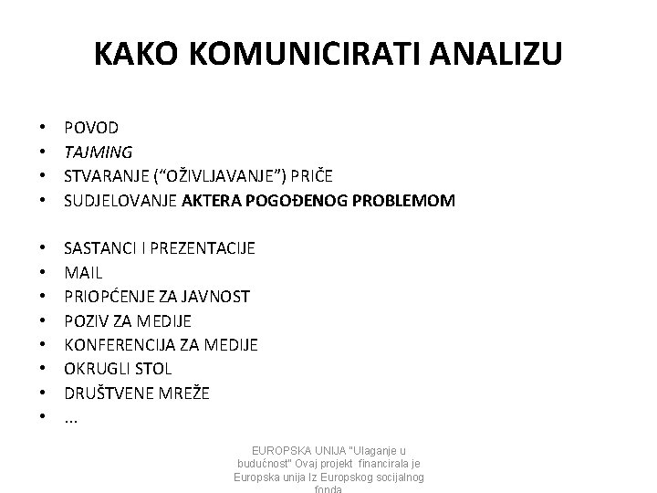 KAKO KOMUNICIRATI ANALIZU • • POVOD TAJMING STVARANJE (“OŽIVLJAVANJE”) PRIČE SUDJELOVANJE AKTERA POGOĐENOG PROBLEMOM KAKO KOMUNICIRATI ANALIZU • • POVOD TAJMING STVARANJE (“OŽIVLJAVANJE”) PRIČE SUDJELOVANJE AKTERA POGOĐENOG PROBLEMOM