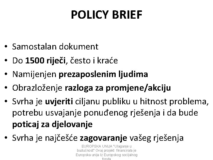 POLICY BRIEF Samostalan dokument Do 1500 riječi, često i kraće Namijenjen prezaposlenim ljudima Obrazloženje