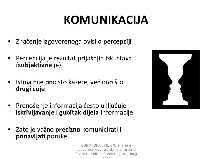 KOMUNIKACIJA • Značenje izgovorenoga ovisi o percepciji • Percepcija je rezultat prijašnjih iskustava (subjektivna