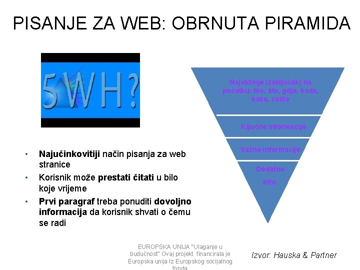 PISANJE ZA WEB: OBRNUTA PIRAMIDA Najvažnije (zaključak) na početku: tko, što, gdje, kada, kako,