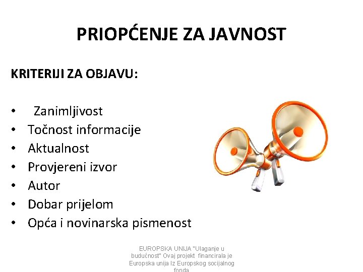 PRIOPĆENJE ZA JAVNOST KRITERIJI ZA OBJAVU: • Zanimljivost • Točnost informacije • Aktualnost • PRIOPĆENJE ZA JAVNOST KRITERIJI ZA OBJAVU: • Zanimljivost • Točnost informacije • Aktualnost •