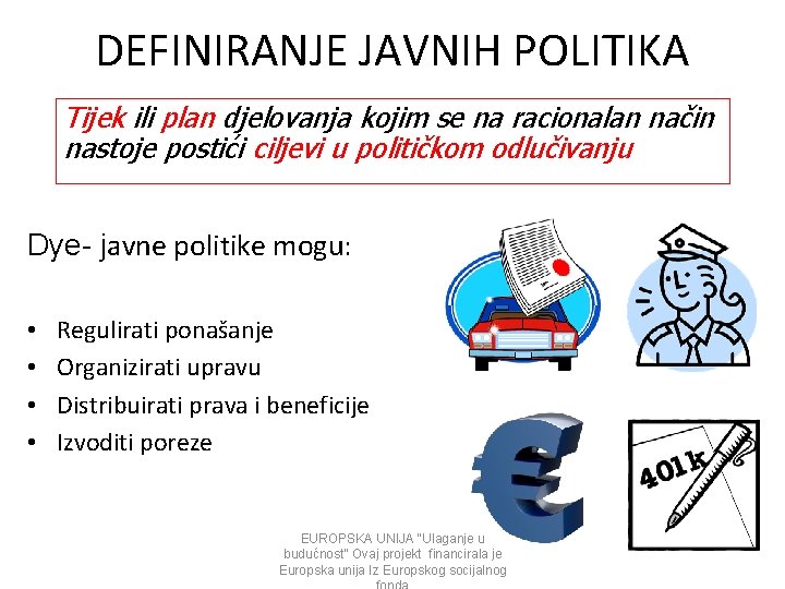 DEFINIRANJE JAVNIH POLITIKA Tijek ili plan djelovanja kojim se na racionalan način nastoje postići