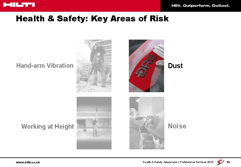 Health & Safety: Key Areas of Risk Hand-arm Vibration Working at Height www. hilti.