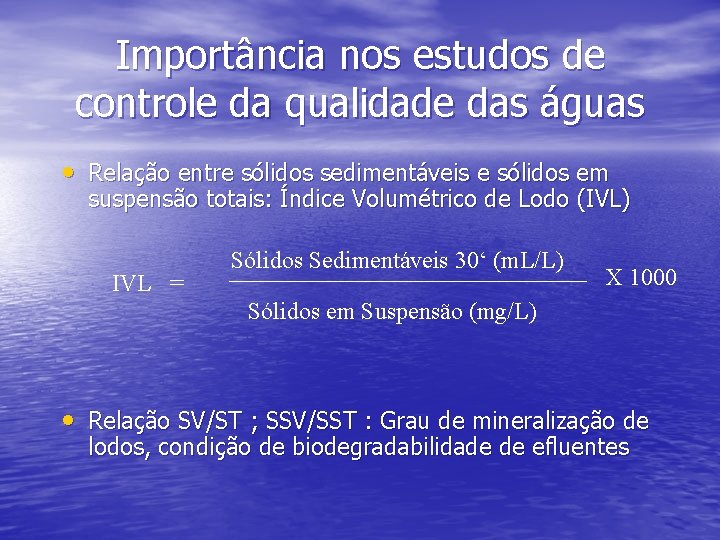 Importância nos estudos de controle da qualidade das águas • Relação entre sólidos sedimentáveis