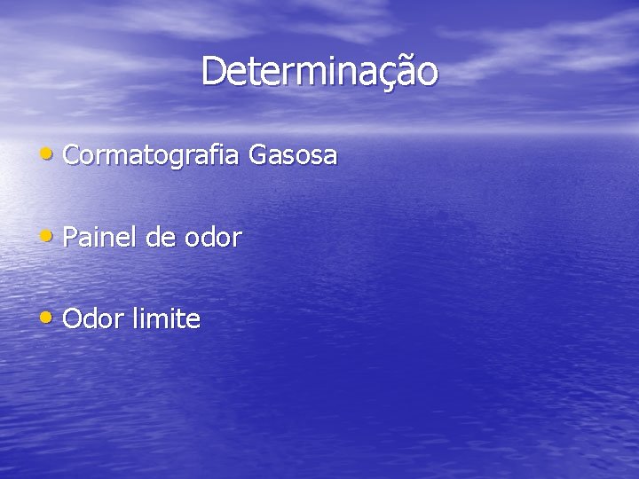 Determinação • Cormatografia Gasosa • Painel de odor • Odor limite 