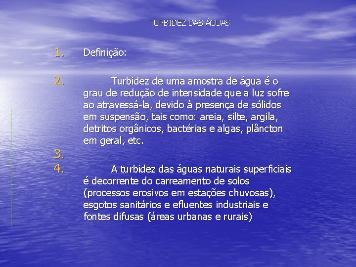 TURBIDEZ DAS ÁGUAS 1. Definição: 2. Turbidez de uma amostra de água é o