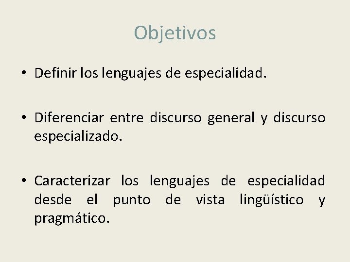 Objetivos • Definir los lenguajes de especialidad. • Diferenciar entre discurso general y discurso