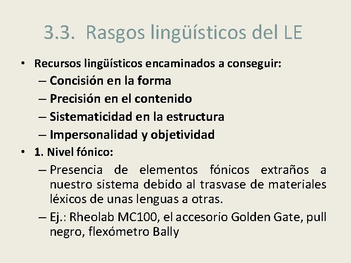 3. 3. Rasgos lingüísticos del LE • Recursos lingüísticos encaminados a conseguir: – Concisión