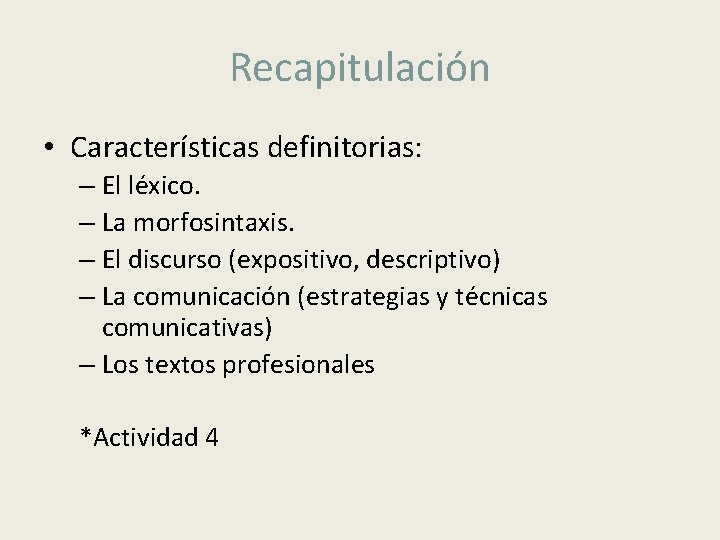 Recapitulación • Características definitorias: – El léxico. – La morfosintaxis. – El discurso (expositivo,