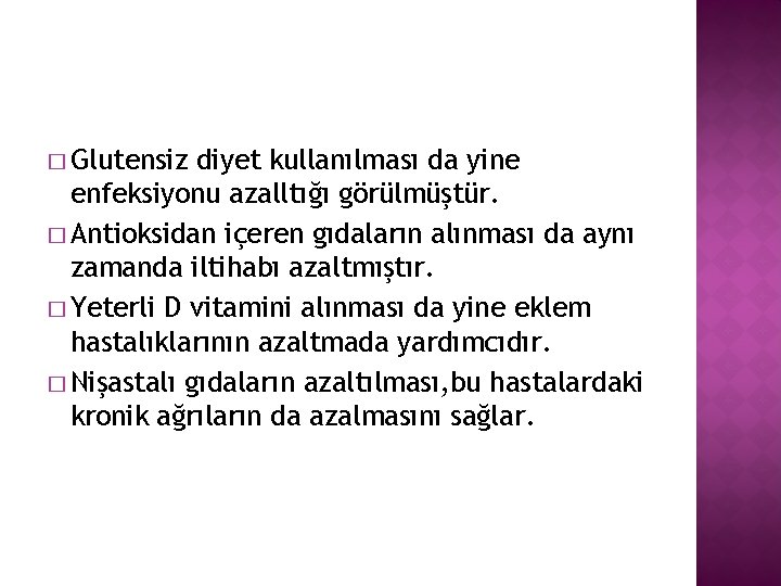 � Glutensiz diyet kullanılması da yine enfeksiyonu azalltığı görülmüştür. � Antioksidan içeren gıdaların alınması