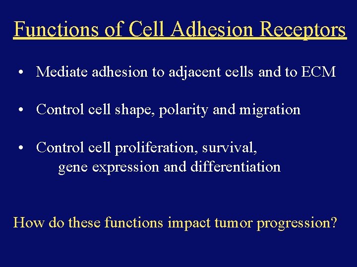 Functions of Cell Adhesion Receptors • Mediate adhesion to adjacent cells and to ECM