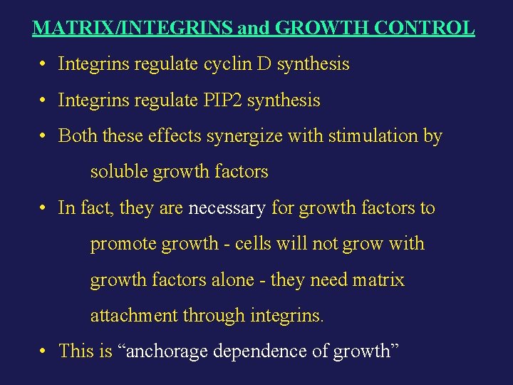 MATRIX/INTEGRINS and GROWTH CONTROL • Integrins regulate cyclin D synthesis • Integrins regulate PIP MATRIX/INTEGRINS and GROWTH CONTROL • Integrins regulate cyclin D synthesis • Integrins regulate PIP