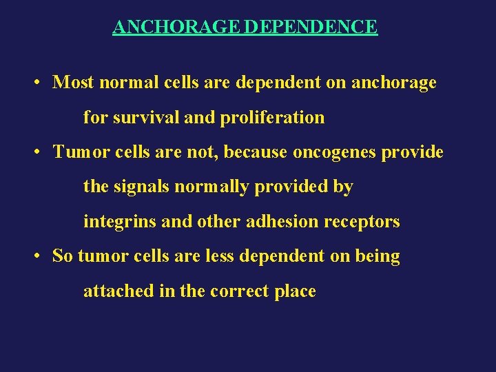 ANCHORAGE DEPENDENCE • Most normal cells are dependent on anchorage for survival and proliferation