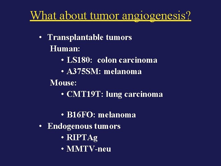 What about tumor angiogenesis? • Transplantable tumors Human: • LS 180: colon carcinoma •