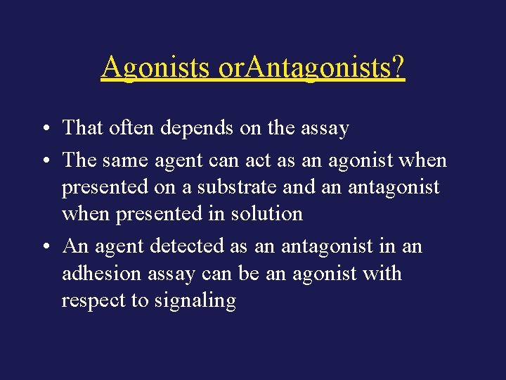 Agonists or. Antagonists? • That often depends on the assay • The same agent