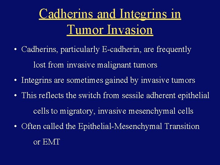 Cadherins and Integrins in Tumor Invasion • Cadherins, particularly E-cadherin, are frequently lost from