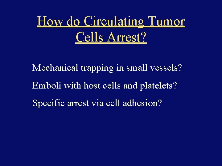 How do Circulating Tumor Cells Arrest? Mechanical trapping in small vessels? Emboli with host