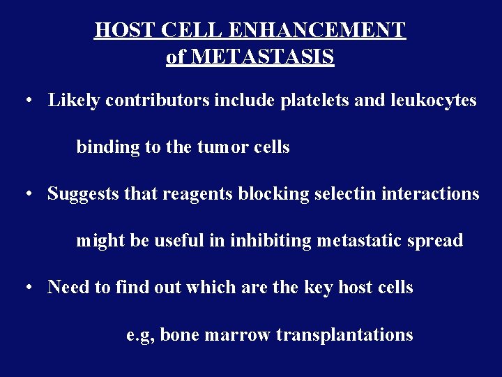 HOST CELL ENHANCEMENT of METASTASIS • Likely contributors include platelets and leukocytes binding to