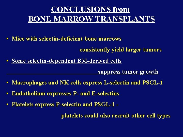 CONCLUSIONS from BONE MARROW TRANSPLANTS • Mice with selectin-deficient bone marrows consistently yield larger