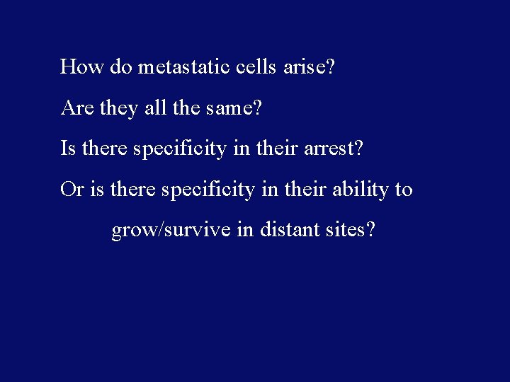 How do metastatic cells arise? Are they all the same? Is there specificity in