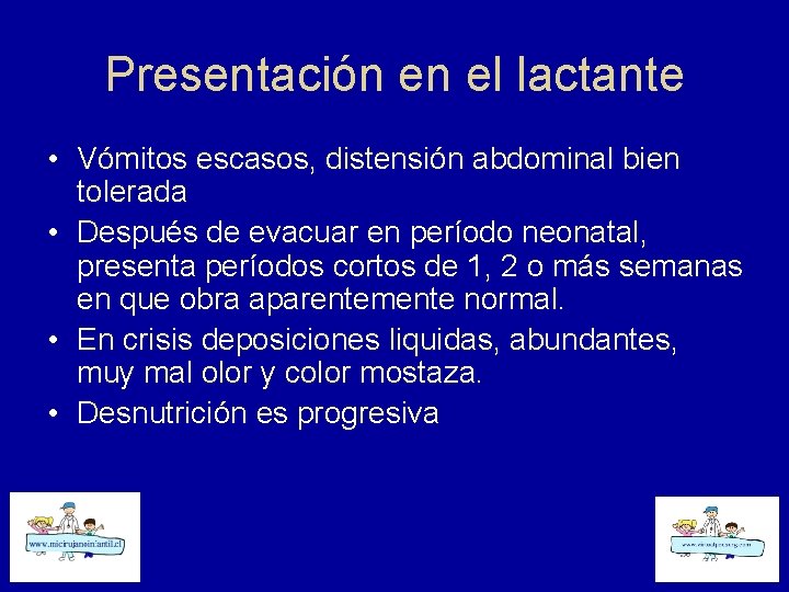 Presentación en el lactante • Vómitos escasos, distensión abdominal bien tolerada • Después de