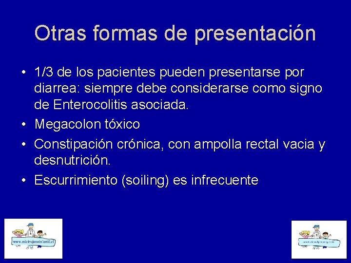 Otras formas de presentación • 1/3 de los pacientes pueden presentarse por diarrea: siempre
