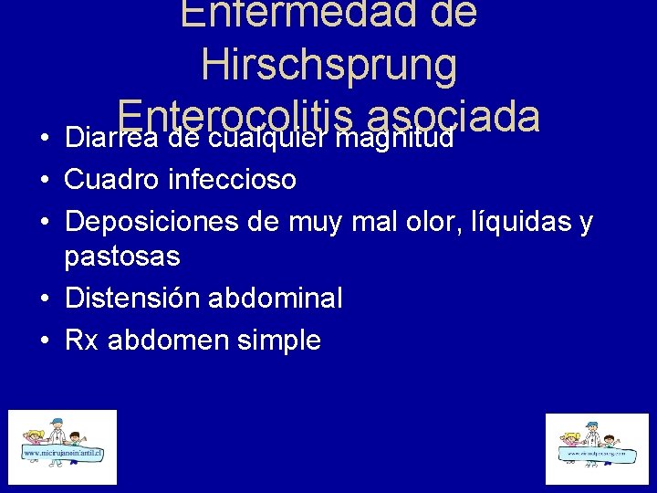 Enfermedad de Hirschsprung Enterocolitis asociada Diarrea de cualquier magnitud • • Cuadro infeccioso •