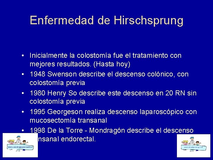 Enfermedad de Hirschsprung • Inicialmente la colostomía fue el tratamiento con mejores resultados. (Hasta