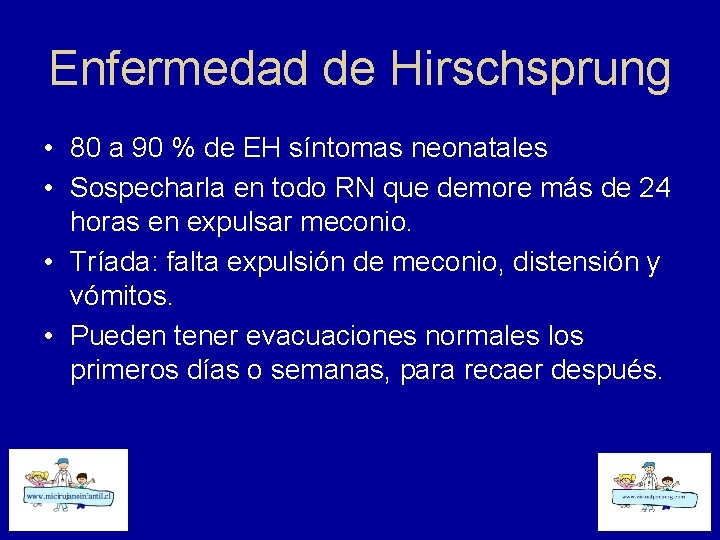 Enfermedad de Hirschsprung • 80 a 90 % de EH síntomas neonatales • Sospecharla
