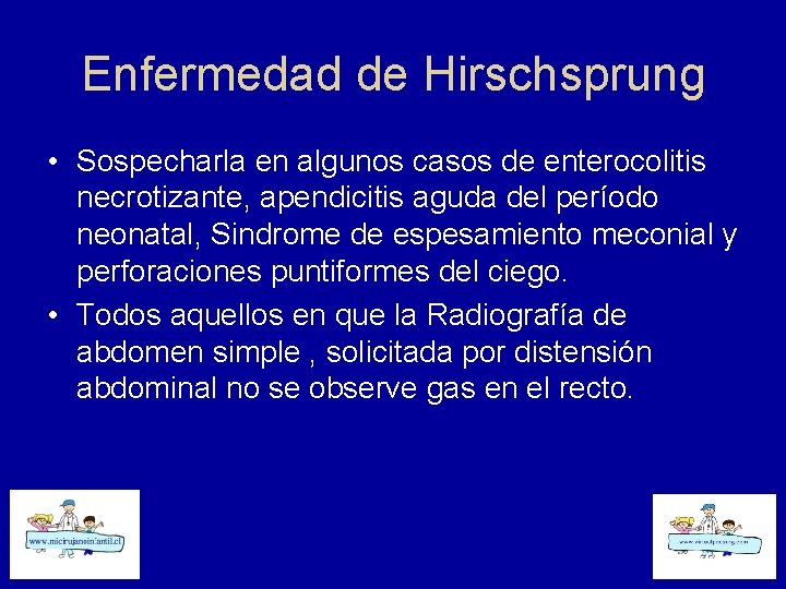 Enfermedad de Hirschsprung • Sospecharla en algunos casos de enterocolitis necrotizante, apendicitis aguda del